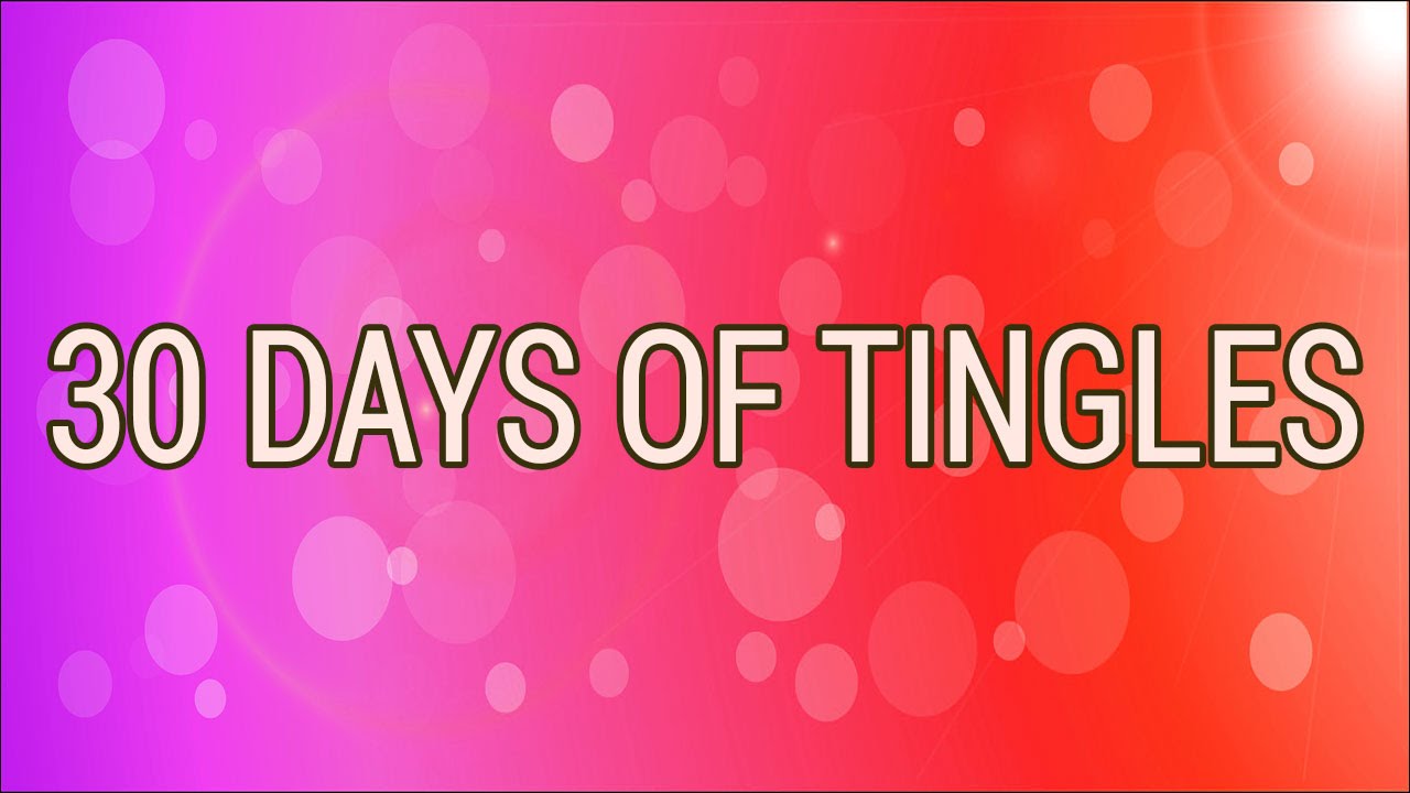 GET READY FOR 30 Days of ASMR Tingles